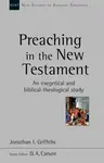 Preaching in the New Testament - Jonathan Griffiths
