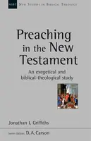Preaching in the New Testament - Jonathan Griffiths