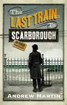The Last Train to Scarborough - Andrew Martin