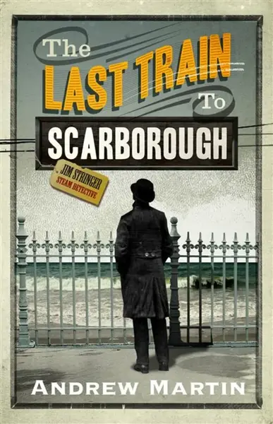 The Last Train to Scarborough - Andrew Martin
