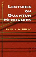 Lectures on Quantum Mechanics - Paul A. M. Dirac