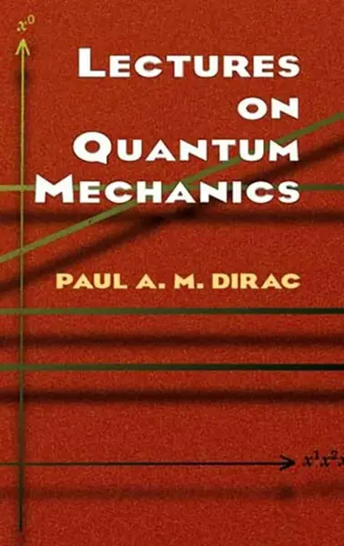 Lectures on Quantum Mechanics - Paul A. M. Dirac
