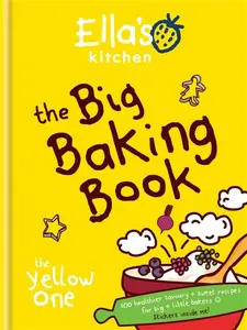 Ella's Kitchen: The Big Baking Book - Ella's Kitchen