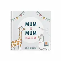 Mum To Mum Pass It On - Helen Stephens