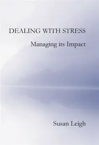 Dealing with Stress, Managing its Impact - Susan Leigh