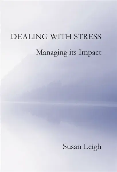Dealing with Stress, Managing its Impact - Susan Leigh