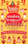 Nawabs, Nudes, Noodles - Ambi Parameswaran
