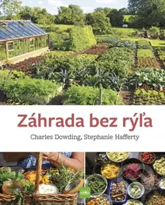 Záhrada bez rýľa - Charles Dowding, Stephanie Hafferty - kniha z kategorie Dům, byt a zahrada