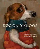 Dog Only Knows - Alison Friend