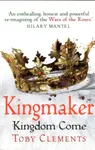 Kingmaker: Kingdom Come - Toby Clements