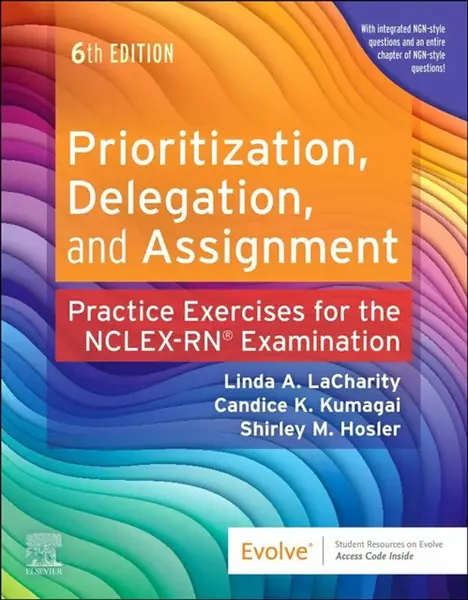 Prioritization, Delegation, and Assignment - Candice K.  Kumagai, Shirley M., MSN, RN  Hosler, Linda A.  LaCharity