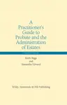 A Practitionerâ€™s Guide to Probate and the Administration of Estates - Keith Biggs, Samantha Edward