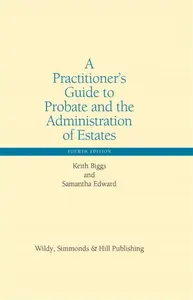 A Practitionerâ€™s Guide to Probate and the Administration of Estates - Keith Biggs, Samantha Edward