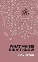 What Maisie Didnâ€™t Know - Judy Upton