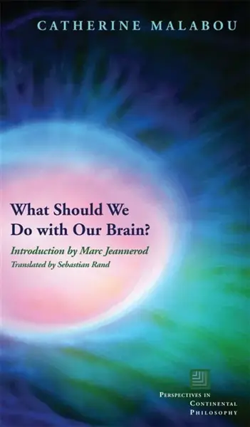 What Should We Do with Our Brain? - Catherine Malabou