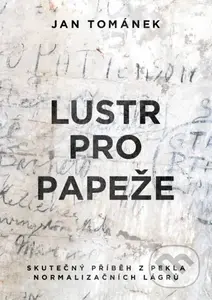 Lustr pro papeže (Skutečný příběh z pekla normalizačních lágrů) - kniha z kategorie Společenská beletrie