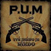 P.U.M. – Tvé jméno je Nikdo