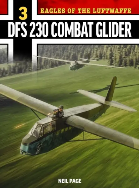 Eagles of the Luftwaffe: Dfs 230 - Neil Page