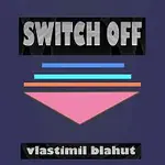 Vlastimil Blahut – Switch off