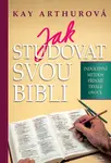 Jak studovat svou Bibli - Kay Arthurová