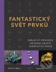 Fantastický svět prvků - Philip Ball
