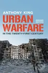 Urban Warfare in the Twenty–First Century - Anthony King