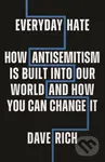 Everyday Hate (How antisemitism is built into our world - and how you can change it) - Dave Rich