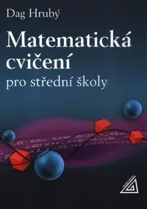 Matematická cvičení pro střední školy - Daniel Hrubý