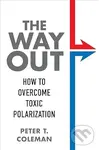 The Way Out (How to Overcome Toxic Polarization) - Peter T. Coleman