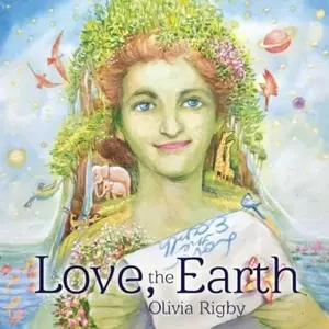 Love, The Earth - Olivia Rigby