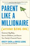 Parent Like a Millionaire (Without Being One) - Bryce Leung