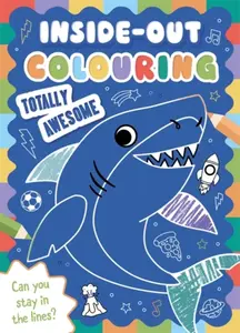 Inside-Out Colouring Totally Awesome - Igloo Books Ltd