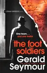 The Foot Soldiers - Gerald Seymour