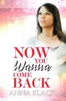 Now You Wanna Come Back - Anna Black