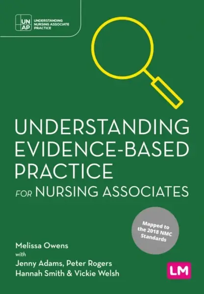 Understanding Evidence-Based Practice for Nursing Associates - Hannah Smith, Vickie Welsh, Peter Rogers, Melissa Owens, Jenny Adams
