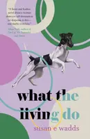 What the Living Do - Susan E. Wadds