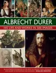 Durer: His Life and Works in 500 Images - Rosalind Ormiston