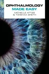 Ophthalmology Made Easy - Michelle Attzs, Twishaa Sheth