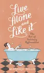 Live Alone And Like It - Marjorie Hillis