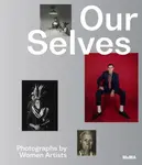 Our Selves: Photographs by Women Artists - Roxana Marcoci