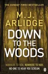Down to the Woods - M.J. Arlidge