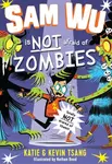 Sam Wu is Not Afraid of Zombies - Katie Tsang, Kevin Tsang
