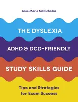 The Dyslexia, ADHD, and DCD-Friendly Study Skills Guide - Ann-Marie McNicholas