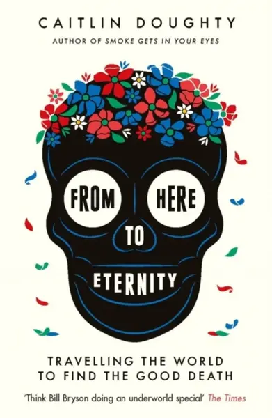 From Here to Eternity - Caitlin Doughty