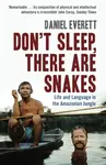 Don't Sleep, There are Snakes - Daniel  Everett