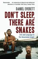 Don't Sleep, There are Snakes - Daniel  Everett