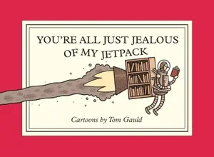 You're All Just Jealous of My Jetpack - Tom Gauld