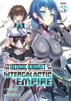 I'm the Heroic Knight of an Intergalactic Empire! (Light Novel) Vol. 3 - Yomu Mishima