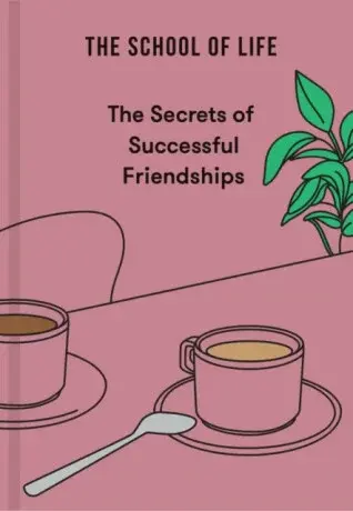The Secrets of Successful Friendships - The School of Life