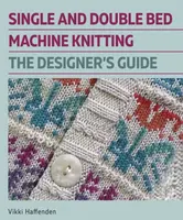 Single and Double Bed Machine Knitting - Vikki Haffenden